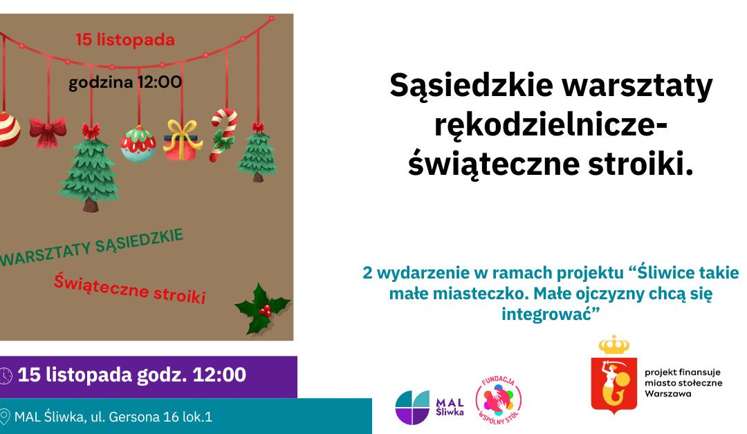 Zapraszamy na kolejne spotkanie w ramach projektu „Śliwice, takie małe miasteczko…” – Sąsiedzkie stroikowanie – warsztaty rękodzielnicze 15 listopada o godzinie 12:00.